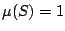 $\mu(S) =
1$